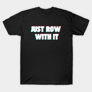 Just Row With It T-Shirt